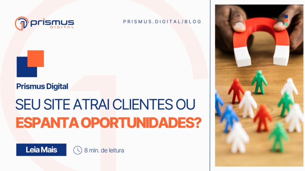 Seu site atrai clientes ou espanta oportunidades? | Prismus Digital